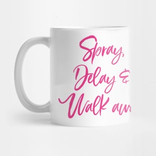 Spray, Delay and Walk Away Mug